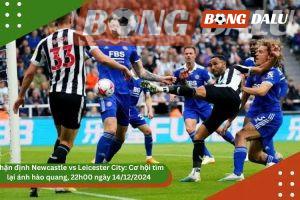 Soi Kèo Newcastle vs Leicester City: Cơ Hội Tìm Lại Ánh Hào Quang – 22h00 Ngày 14/12/2024