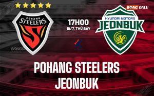 Nhận định bóng đá Pohang vs Jeonbuk 17h00 ngày 19/7 (VĐQG Hàn Quốc 2025)