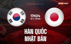 Nhận định Hàn Quốc vs Nhật Bản 17h24 ngày 15/7 (Cúp Đông Á 2025)