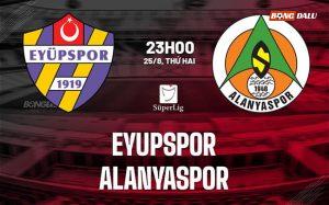 Nhận định Eyupspor vs Alanyaspor 23h00 ngày 25/8 (VĐQG Thổ Nhĩ Kỳ 2025/26)