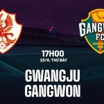 Nhận định bóng đá Gwangju vs Gangwon 17h30 ngày 23/8 (VĐQG Hàn Quốc 2025)