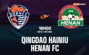 Nhận định Qingdao Hainiu vs Henan FC 18h00 ngày 29/8 (VĐQG Trung Quốc 2025)