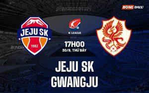 Nhận định Jeju SK vs Gwangju 17h00 ngày 30/8 (VĐQG Hàn Quốc 2025)
