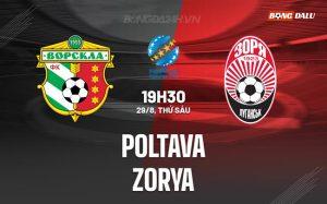 Nhận định Poltava vs Zorya 19h30 ngày 29/8 (VĐQG Ukraine 2025/26)