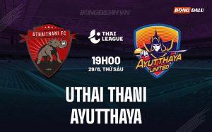 Nhận định Uthai Thani vs Ayutthaya 19h00 ngày 29/8 (VĐQG Thái Lan 2025/26)