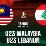 Nhận định U23 Malaysia vs U23 Lebanon 16h00 ngày 3/9 (Vòng loại U23 châu Á 2026)