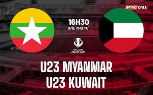 Nhận định U23 Kuwait vs U23 Myanmar 16h30 ngày 3/9 (Vòng loại U23 châu Á 2026)
