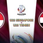 Nhận định U23 Yemen vs U23 Singapore (16h00 ngày 3/9): Khó có bất ngờ