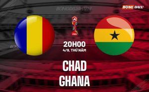 Nhận định – dự đoán Chad vs Ghana 20h00 ngày 4/9 (Vòng loại World Cup 2026)