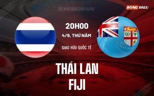Nhận định – dự đoán Thái Lan vs Fiji 20h00 ngày 4/9 (King’s Cup 2025)