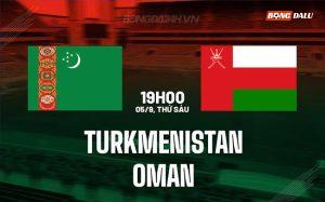 Nhận định bóng đá Turkmenistan vs Oman 19h00 ngày 5/9 (CAFA 2025)
